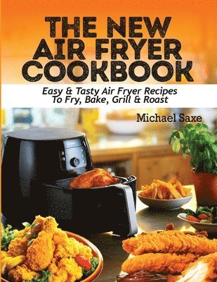 Michael Saxe - New Air Fryer Cookbook, Häftad. Tillgänglighet: Lägg i varukorg