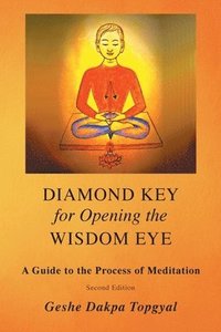 Diamond Key for Opening the Wisdom Eye: A Guide to the Process of Meditation