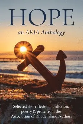 Steven R. Porter, Martha Reynolds - Hope: Selected short fiction, non-fiction, poetry & prose from The Association of Rhode Island Authors, Häftad. Tillgänglighet: Lägg i varukorg
