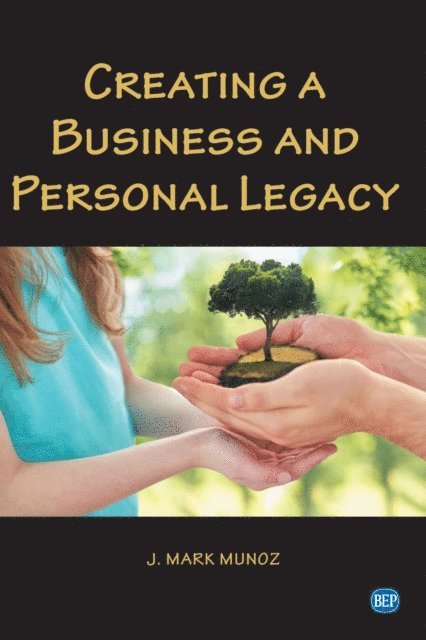 J. Mark Munoz - Creating A Business and Personal Legacy, E-bok