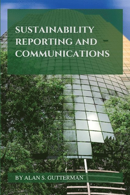 Alan S. Gutterman - Sustainability Reporting and Communications, E-bok