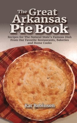 Kat Robinson - Great Arkansas Pie Book, Inbunden