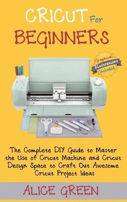 Alice Green - Cricut for Beginners, Inbunden. Tillgänglighet: Lägg i varukorg