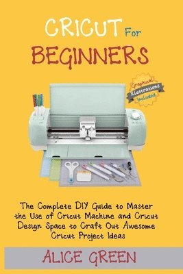 Alice Green - Cricut for Beginners, Häftad. Tillgänglighet: Lägg i varukorg