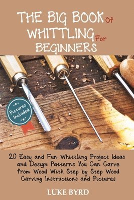 Luke Byrd - Big Book of Whittling for Beginners, Häftad. Tillgänglighet: Lägg i varukorg