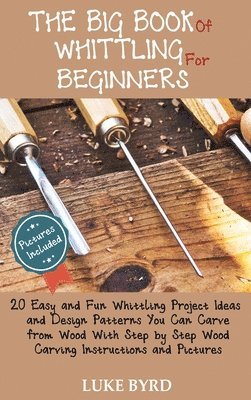 Luke Byrd - Big Book of Whittling for Beginners, Inbunden. Tillgänglighet: Lägg i varukorg