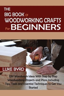 Luke Byrd - Big Book of Woodworking Crafts for Beginners, Häftad. Tillgänglighet: Lägg i varukorg
