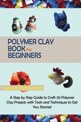 Polymer Clay Book for Beginners av Laurel Fennimore
