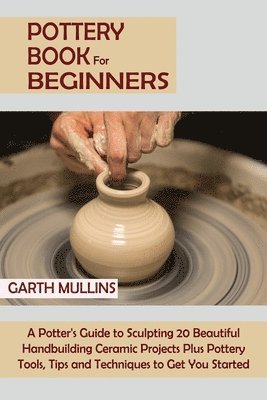Garth Mullins - Pottery Book for Beginners, Häftad
