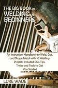 The Big Book of Welding for Beginners
