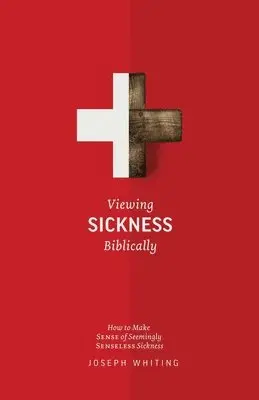 Joseph Whiting - Viewing Sickness Biblically: Making Sense of Seemingly Senseless Sickness, Häftad. Tillgänglighet: Lägg i varukorg