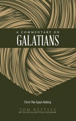 Tom Nettles, Sylvia Nettles Dickson - A Commentary on Galatians: Christ Plus Equals Nothing, Häftad
