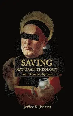 Jeffrey D. Johnson - Saving Natural Theology from Thomas Aquinas, Häftad. Tillgänglighet: Lägg i varukorg