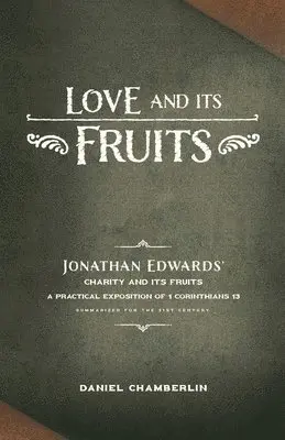 Daniel Chamberlin, Jonathan Edwards - Love and Its Fruits: Jonathan Edwards' Charity and Its Fruits Summarized for the 21st Century, Häftad. Tillgänglighet: Lägg i varukorg