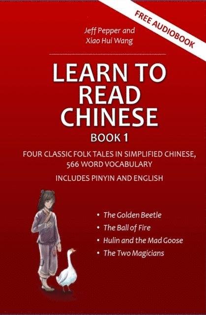 Xiao Hui Wang, Jeff Pepper - Learn to Read Chinese, Book 1 - Four Classic Folk Tales in Simplified Chinese, 540 Word Vocabulary, Includes Pinyin and English, E-bok