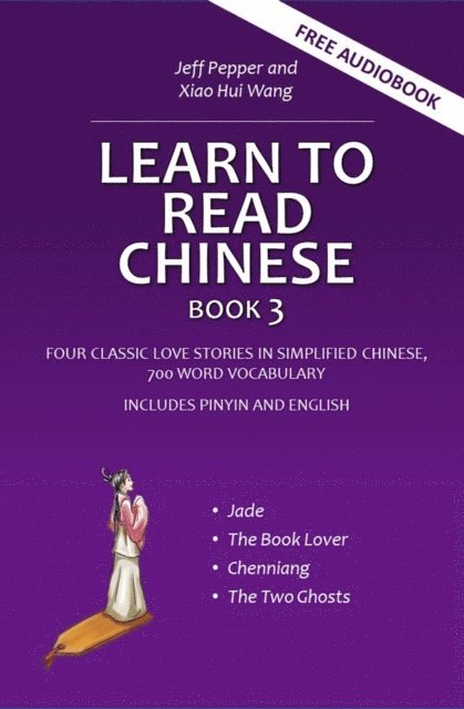 Xiao Hui Wang, Jeff Pepper - Learn to Read Chinese, Book 3, Four Classic Love Stories in Simplified Chinese, E-bok