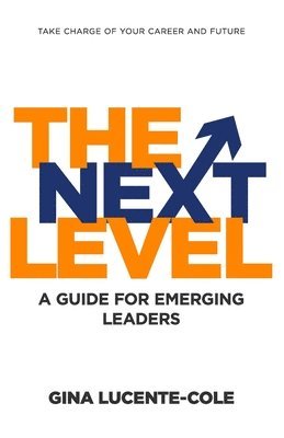 Gina Lucente-Cole - The Next Level: A Guide for Emerging Leaders, Häftad