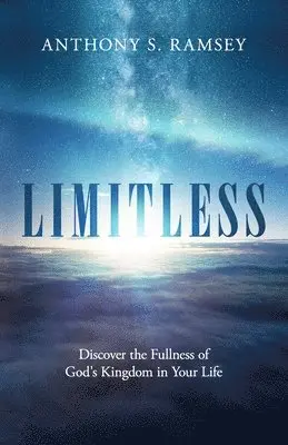 Anthony S. Ramsey - Limitless: Discover the Fullness of God's Kingdom in Your Life, Häftad. Tillgänglighet: Lägg i varukorg