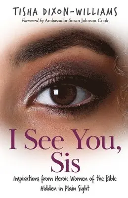 Tisha Dixon-Williams - I See You, Sis: Inspirations from Heroic Women of the Bible Hidden in Plain Sight, Häftad. Tillgänglighet: Lägg i varukorg