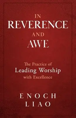 Enoch Liao - In Reverence and Awe: The Practice of Leading Worship with Excellence, Häftad. Tillgänglighet: Lägg i varukorg