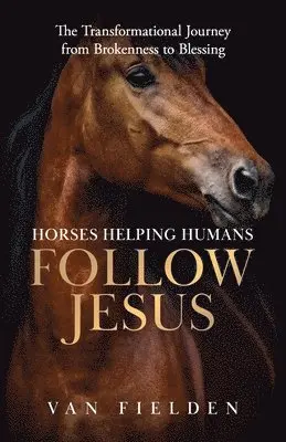 Van Fielden - Horses Helping Humans Follow Jesus, Häftad. Tillgänglighet: Lägg i varukorg