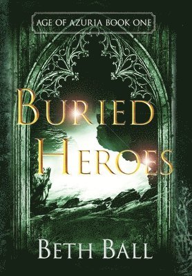 Beth Ball - Buried Heroes, Inbunden