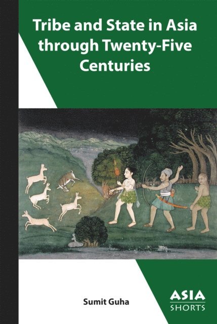 Sumit Guha - Tribe and State in Asia through Twenty-Five Centuries, E-bok