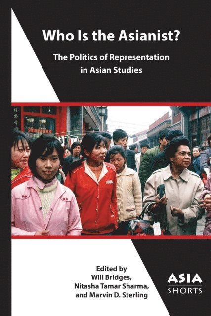Will Bridges, Nitasha Tamar Sharma, Marvin D. Sterling - Who Is the Asianist?, E-bok