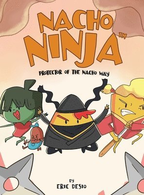 Eric Desio - Nacho Ninja - Protector of the Nacho Way, Inbunden. Tillgänglighet: Lägg i varukorg