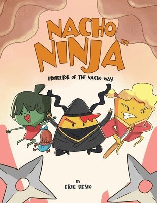 Eric Desio - Nacho Ninja - Protector of the Nacho Way, Häftad. Tillgänglighet: Lägg i varukorg