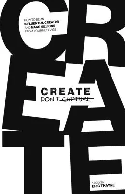 Eric Thayne - Create Don't Capture, Häftad. Tillgänglighet: Lägg i varukorg