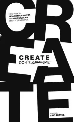 Eric Thayne - Create Don't Capture, Inbunden. Tillgänglighet: Lägg i varukorg