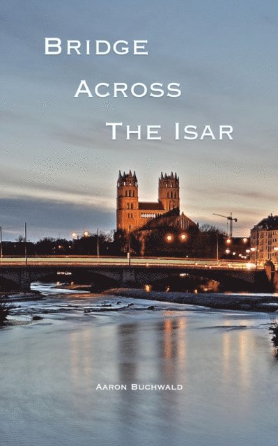 Aaron Buchwald - Bridge Across the Isar, E-bok