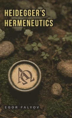Egor Falyov - Heidegger's Hermeneutics, Inbunden