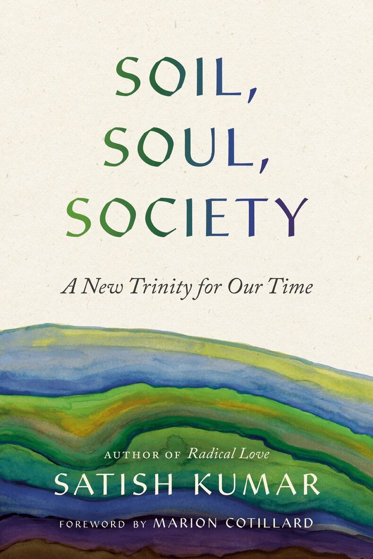 Satish Kumar - Soil, Soul, Society, Häftad