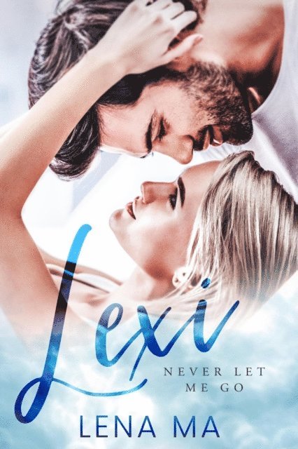 Lena Ma - Lexi: Never Let Me Go, E-bok