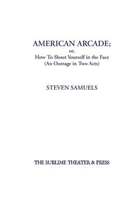 Steven Samuels - American Arcade; or, How To Shoot Yourself in the Face, Häftad