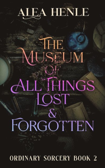 Alea Henle - Museum of All Things Lost & Forgotten, E-bok