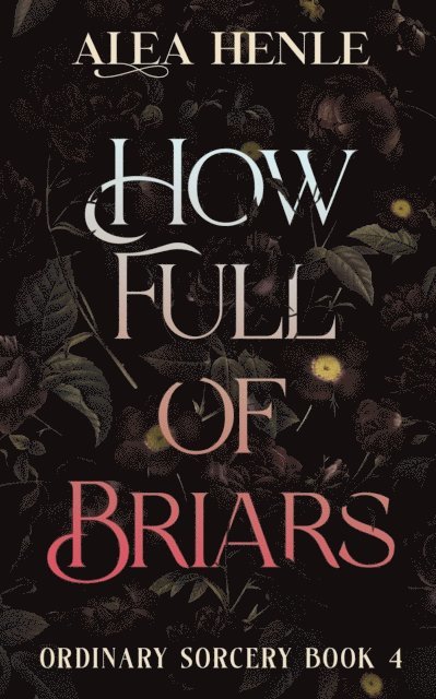 Alea Henle - How Full of Briars, E-bok