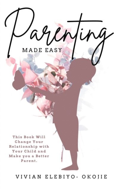 Vivian Elebiyo-Okojie - Parenting Made Easy, E-bok