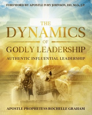 Apostle Prophetess Rochelle Graham - Dynamics of Godly Leadership, Häftad