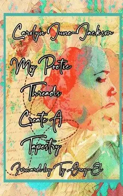 Carolyn June-Jackson - My Poetic Threads Create A Tapestry, Häftad. Tillgänglighet: Lägg i varukorg