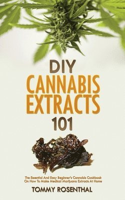 Tommy Rosenthal - DIY Cannabis Extracts 101, Inbunden. Tillgänglighet: Lägg i varukorg