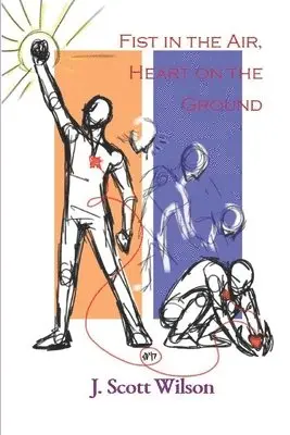J. Scott Wilson - Fist in the Air, Heart on the Ground, Häftad. Tillgänglighet: Lägg i varukorg