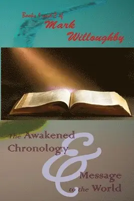 Mark Willoughby, J. Scott Wilson, Crickyt J. Meyer - The Awakened Chronology and A Message to the World, Häftad. Tillgänglighet: Lägg i varukorg