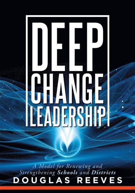 Douglas Reeves - Deep Change Leadership, E-bok