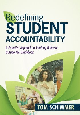 Tom Schimmer - Redefining Student Accountability: A Proactive Approach to Teaching Behavior Outside the Gradebook (Your Guide to Improving Student Learning by Teachi, Häftad