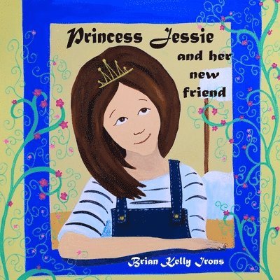 Brian Kelly Irons - Princess Jessie And Her New Friend, Häftad