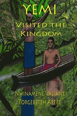 Nwinamene Valiant Torgebeteh Apere - YEMI Visited The Kingdom, Häftad