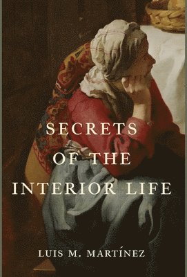 Luis M Martínez - Secrets of the Interior Life, Inbunden. Tillgänglighet: Lägg i varukorg